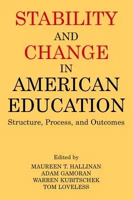 Stability and Change in American Education: Structure, Process and Outcomes