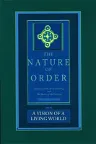 The Nature of Order, Book Three: A Vision of a Living World: An Essay on the Art of Building and the Nature of the Universe