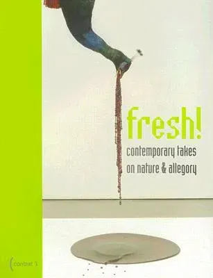 Fresh!: Contemporary Takes on Nature and Allegory