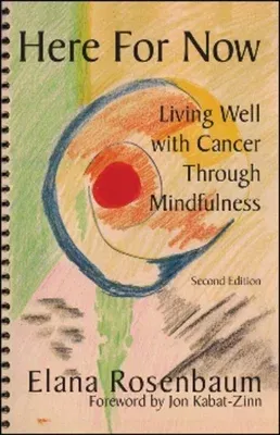 Here for Now: Living Well with Cancer Through Mindfulness