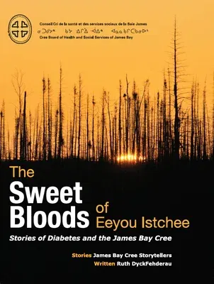 The Sweet Bloods of Eeyou Istchee: Stories of Diabetes and the James Bay Cree