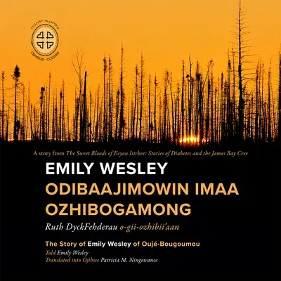 Emily Wesley Odibaajimowin Imaa Ozhibogamong: The Story of Emily Wesley of Oujé-Bougoumou