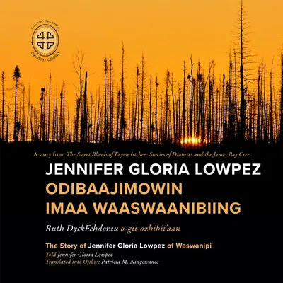 Jennifer Gloria Lowpez Odibaajimowin Imaa Waaswaanibiing: The Story of Jennifer Gloria Lowpez of Waswanipi