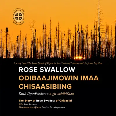 Rose Swallow Odibaajimowin Imaa Chisaasibiing: The Story of Rose Swallow of Chisasibi