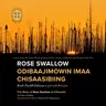 Rose Swallow Odibaajimowin Imaa Chisaasibiing: The Story of Rose Swallow of Chisasibi