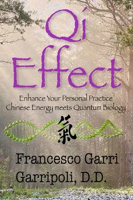 Qi Effect: Enhance Your Personal Practice: Chinese Energy Meets Quantum Biology