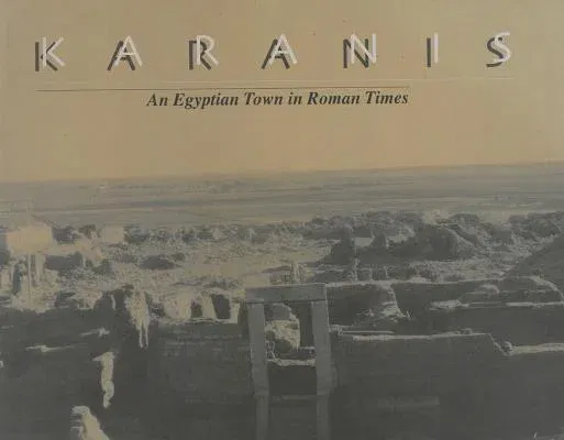 Karanis, an Egyptian Town in Roman Times: Discoveries of the University of Michigan Expedition to Egypt (1924-1935)