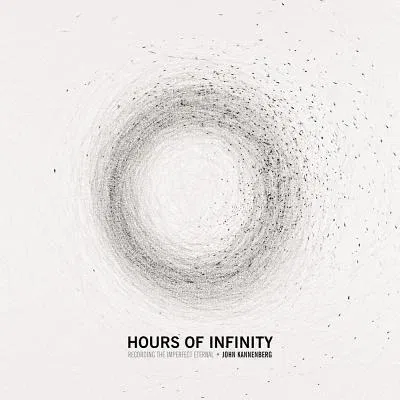 Hours of Infinity: Recording the Imperfect Eternal