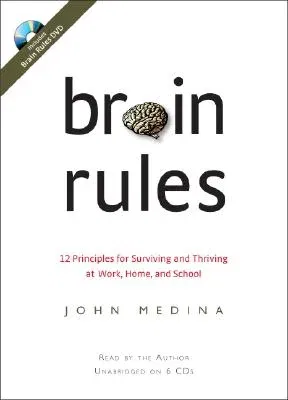 Brain Rules: 12 Principles for Surviving and Thriving at Work, Home, and School