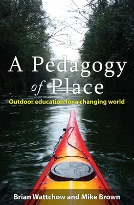 A Pedagogy of Place: Outdoor Education for a Changing World