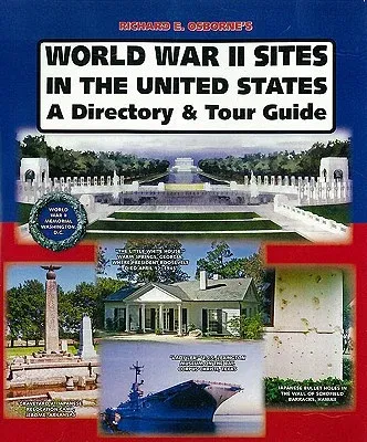 World War II Sites in the United States: A Directory and Tour Guide