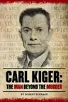 Carl Kiger: The Man Beyond The Murder