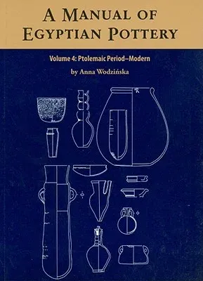 A Manual of Egyptian Pottery Volume 4: Ptolemaic Through Modern Period