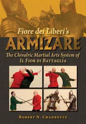 Fiore Dei Liberi's Armizare: The Chivalric Martial Arts System of Il Fior Di Battaglia