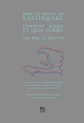 How to Write an Earthquake: Comment Ecrire Et Quoi Ecrire / Mo Pou 12 Janvye