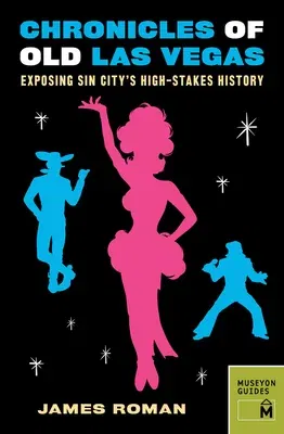 Chronicles of Old Las Vegas: Exposing Sin City's High-Stakes History