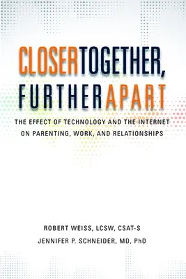 Closer Together, Further Apart: The Effect of Technology and the Internet on Parenting, Work, and Relationships