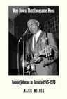 Way Down That Lonesome Road: Lonnie Johnson in Toronto, 1965-1970 (Trade Paper)