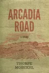 Arcadia Road: A Trilogy