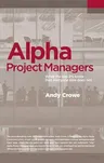 Alpha Project Managers: What the Top 2% Know That Everyone Else Does Not