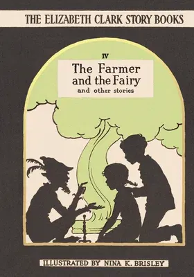 The Farmer and the Fairy: The Elizabeth Clark Story Books