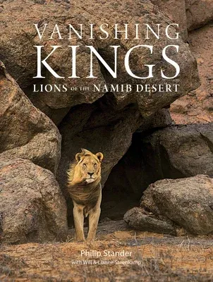 Vanishing Kings: Lions of the Namib Desert