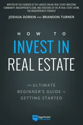 How to Invest in Real Estate: The Ultimate Beginner's Guide to Getting Started