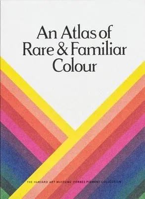 An Atlas of Rare & Familiar Colour: The Harvard Art Museums' Forbes Pigment Collection