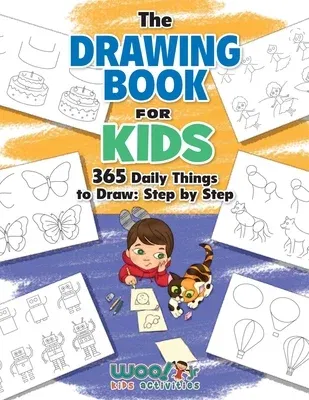 The Drawing Book for Kids: 365 Daily Things to Draw, Step by Step