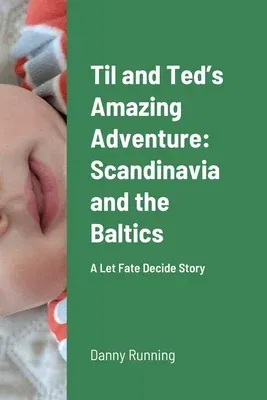 Til and Ted's Amazing Adventure: Scandinavia and the Baltics: A Let Fate Decide Story