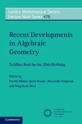 Recent Developments in Algebraic Geometry: To Miles Reid for His 70th Birthday