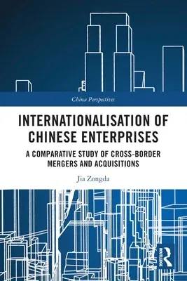 Internationalisation of Chinese Enterprises: A Comparative Study of Cross-border Mergers and Acquisitions