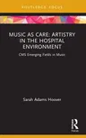 Music as Care: Artistry in the Hospital Environment: CMS Emerging Fields in Music