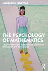 The Psychology of Mathematics: A Journey of Personal Mathematical Empowerment for Educators and Curious Minds