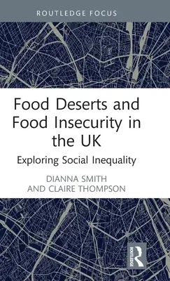 Food Deserts and Food Insecurity in the UK: Exploring Social Inequality