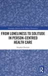 From Loneliness to Solitude in Person-Centred Health Care