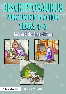 Descriptosaurus Punctuation in Action Years 4-6: Jack and the Crystal Fang: Jack and the Crystal Fang