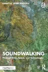 Soundwalking: Through Time, Space, and Technologies