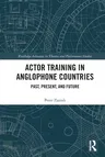 Actor Training in Anglophone Countries: Past, Present and Future