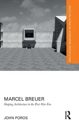 Marcel Breuer: Shaping Architecture in the Post-War Era