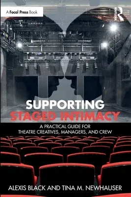 Supporting Staged Intimacy: A Practical Guide for Theatre Creatives, Managers, and Crew