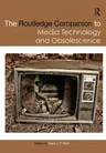 The Routledge Companion to Media Technology and Obsolescence