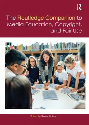 The Routledge Companion to Media Education, Copyright, and Fair Use