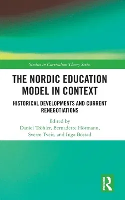 The Nordic Education Model in Context: Historical Developments and Current Renegotiations