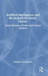 Artificial Intelligence and Blockchain for Social Impact: Social Business Models and Impact Finance