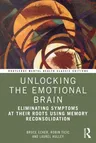 Unlocking the Emotional Brain: Eliminating Symptoms at Their Roots Using Memory Reconsolidation