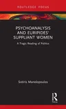 Psychoanalysis and Euripides' Suppliant Women: A Tragic Reading of Politics