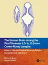 The Human Brain during the First Trimester 6.3- to 10.5-mm Crown-Rump Lengths: Atlas of Human Central Nervous System Development, Volume 2