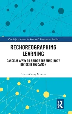 Rechoreographing Learning: Dance as a Way to Bridge the Mind-Body Divide in Education