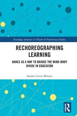 Rechoreographing Learning: Dance As a Way to Bridge the Mind-Body Divide in Education